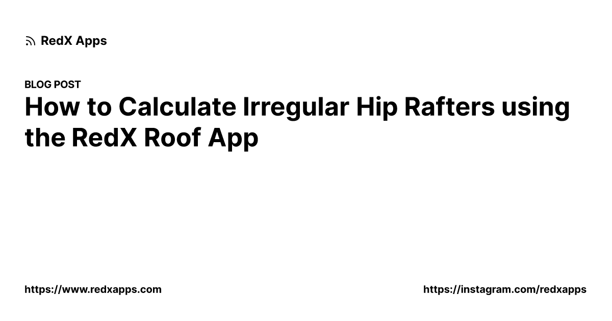 How to Calculate Irregular Hip Rafters using the RedX Roof App